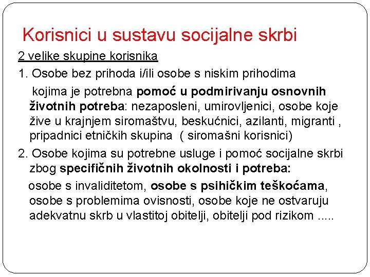 Korisnici u sustavu socijalne skrbi 2 velike skupine korisnika 1. Osobe bez prihoda i/ili