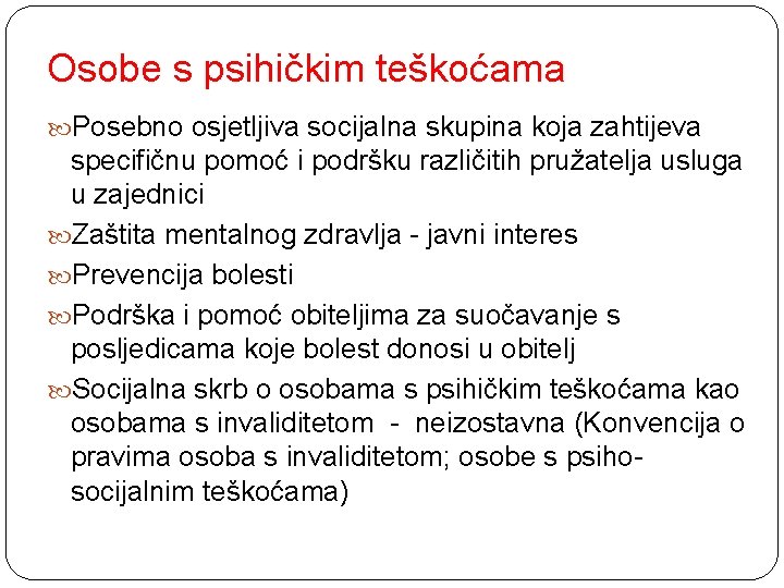 Osobe s psihičkim teškoćama Posebno osjetljiva socijalna skupina koja zahtijeva specifičnu pomoć i podršku