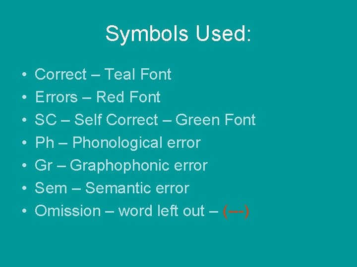 Symbols Used: • • Correct – Teal Font Errors – Red Font SC –