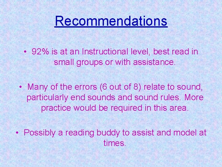 Recommendations • 92% is at an Instructional level, best read in small groups or