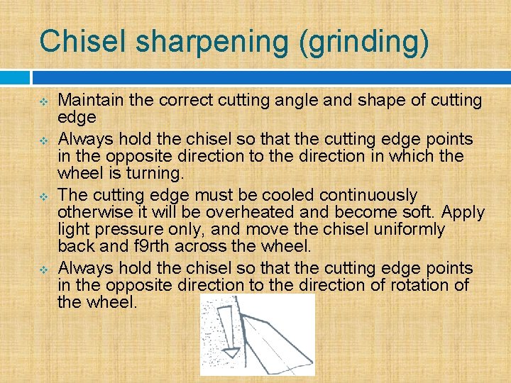 Chisel sharpening (grinding) v v Maintain the correct cutting angle and shape of cutting