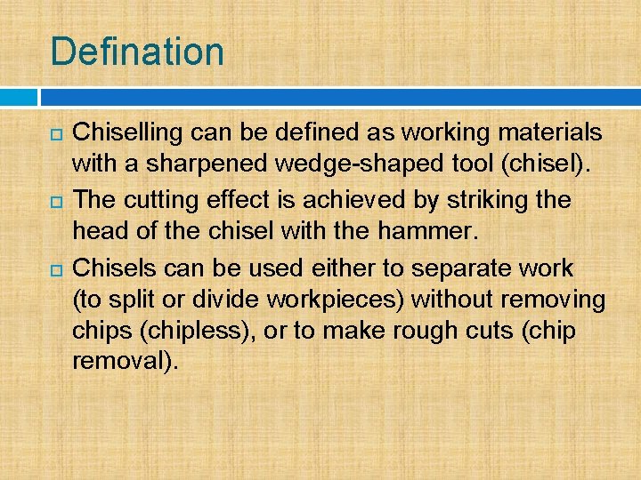 Defination Chiselling can be defined as working materials with a sharpened wedge-shaped tool (chisel).