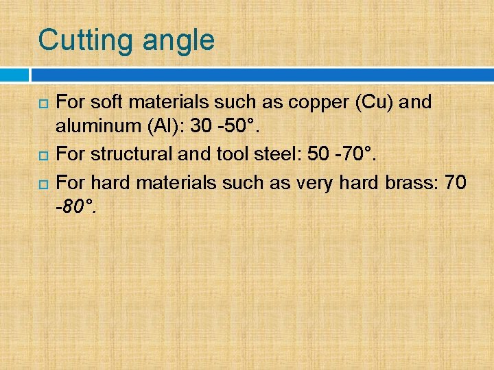 Cutting angle For soft materials such as copper (Cu) and aluminum (AI): 30 -50°.