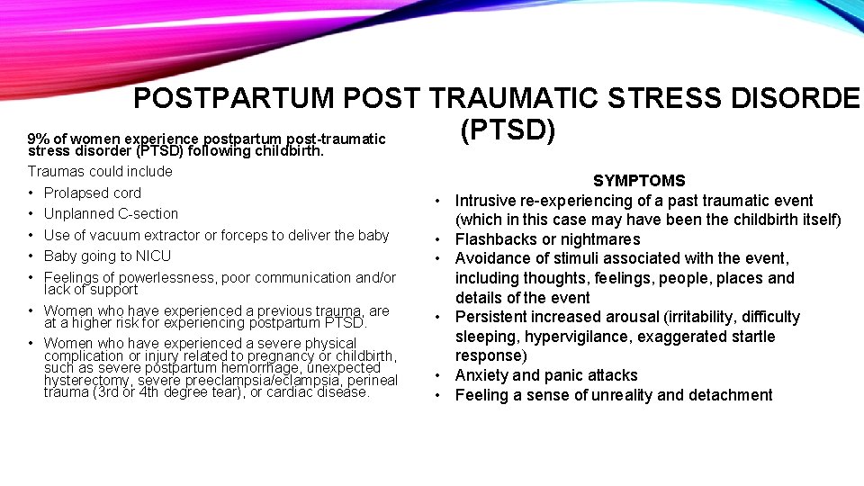 POSTPARTUM POST TRAUMATIC STRESS DISORDER (PTSD) 9% of women experience postpartum post-traumatic stress disorder