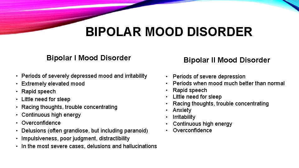BIPOLAR MOOD DISORDER Bipolar I Mood Disorder • • • Periods of severely depressed