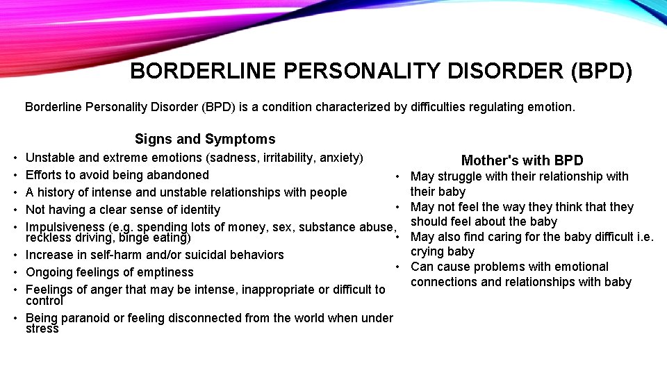 BORDERLINE PERSONALITY DISORDER (BPD) Borderline Personality Disorder (BPD) is a condition characterized by difficulties