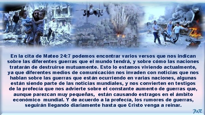 En la cita de Mateo 24: 7 podemos encontrar varios versos que nos indican