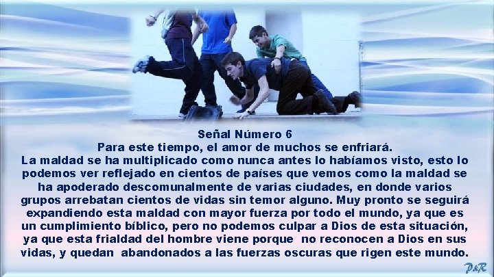 Señal Número 6 Para este tiempo, el amor de muchos se enfriará. La maldad