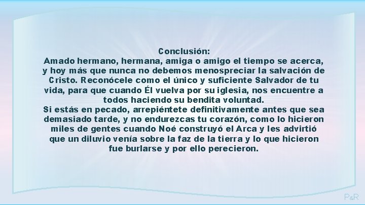 Conclusión: Amado hermano, hermana, amiga o amigo el tiempo se acerca, y hoy más