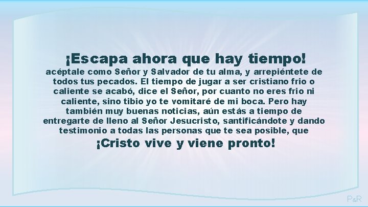 ¡Escapa ahora que hay tiempo! acéptale como Señor y Salvador de tu alma, y