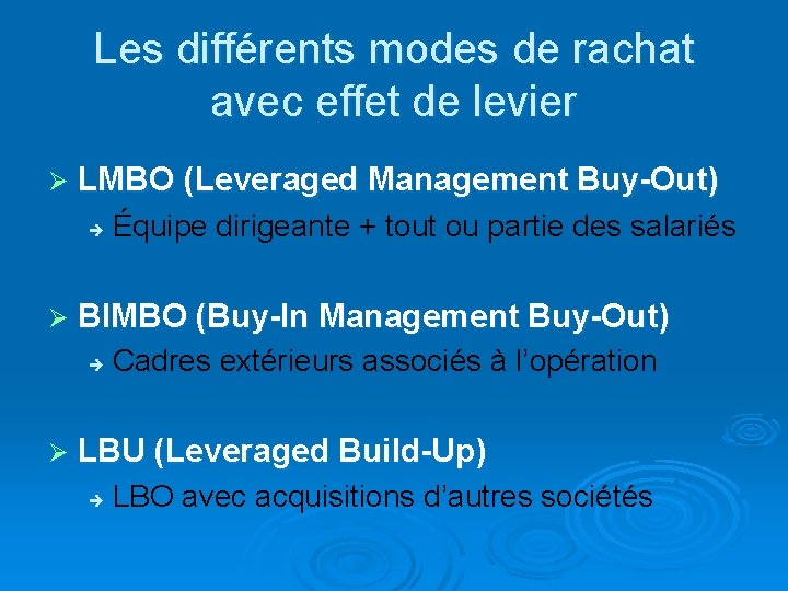 Les différents modes de rachat avec effet de levier Ø LMBO (Leveraged Management Buy-Out)