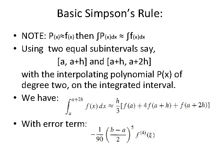 Basic Simpson’s Rule: • NOTE: P(x)≈f(x) then ∫P(x)dx ≈ ∫f(x)dx • Using two equal