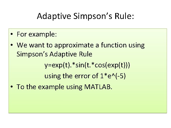  Adaptive Simpson’s Rule: • For example: • We want to approximate a function