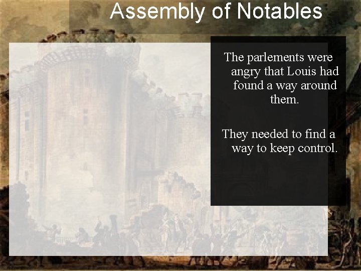 Assembly of Notables The parlements were angry that Louis had found a way around