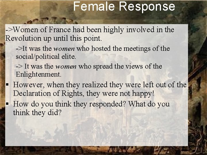 Female Response ->Women of France had been highly involved in the Revolution up until