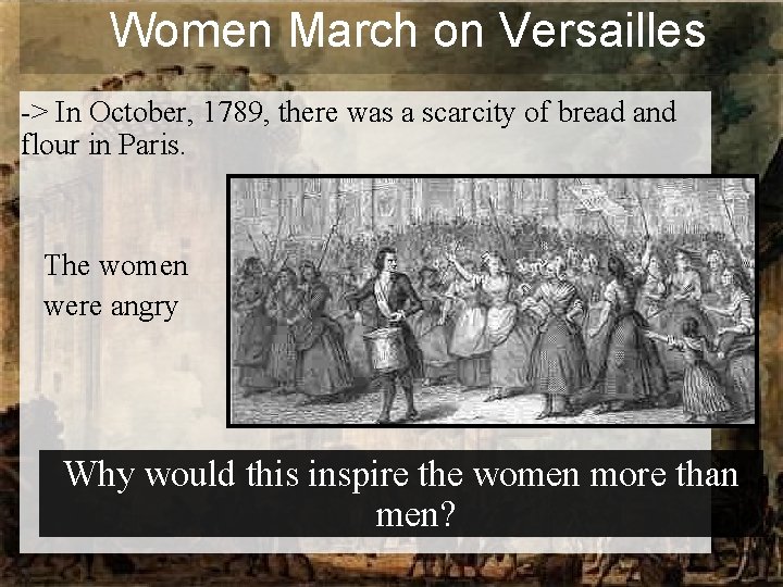 Women March on Versailles -> In October, 1789, there was a scarcity of bread