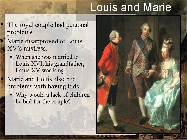 Louis and Marie § The royal couple had personal problems. § Marie disapproved of