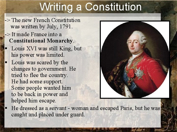 Writing a Constitution -> The new French Constitution was written by July, 1791. ->