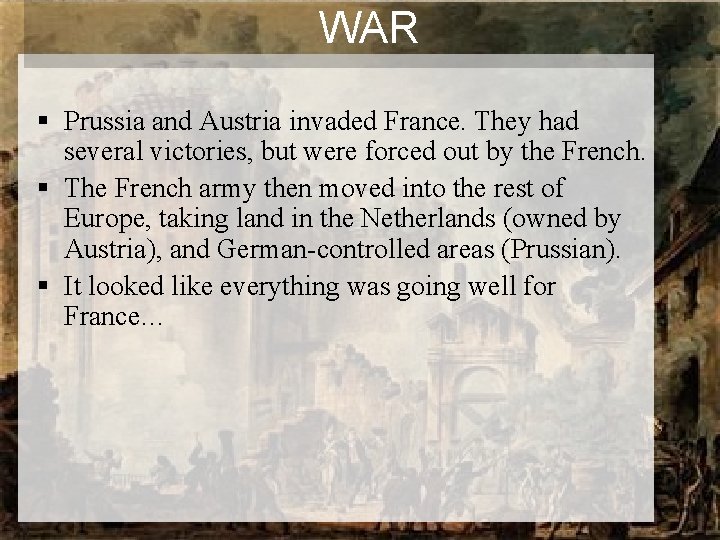 WAR § Prussia and Austria invaded France. They had several victories, but were forced