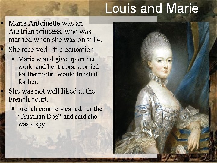 Louis and Marie § Marie Antoinette was an Austrian princess, who was married when