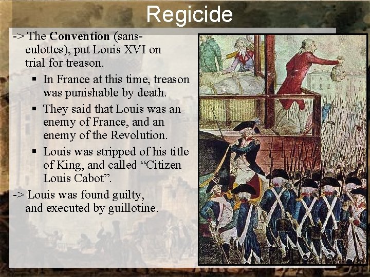 Regicide -> The Convention (sansculottes), put Louis XVI on trial for treason. § In