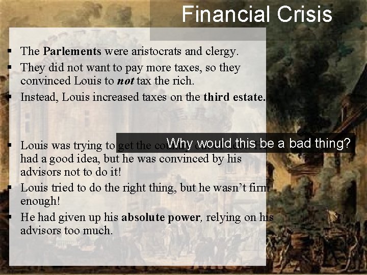 Financial Crisis § The Parlements were aristocrats and clergy. § They did not want