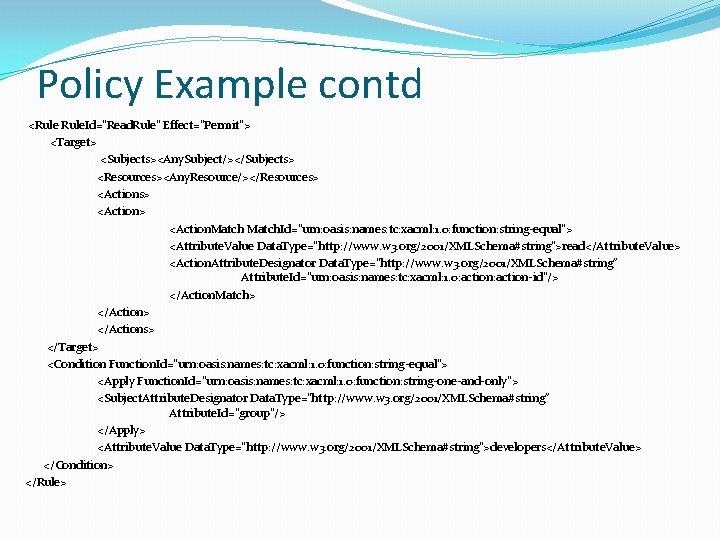 Policy Example contd <Rule. Id="Read. Rule" Effect="Permit"> <Target> <Subjects><Any. Subject/></Subjects> <Resources><Any. Resource/></Resources> <Action> <Action.