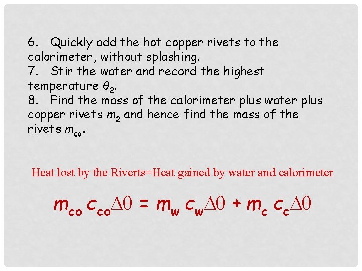 6. Quickly add the hot copper rivets to the calorimeter, without splashing. 7. Stir