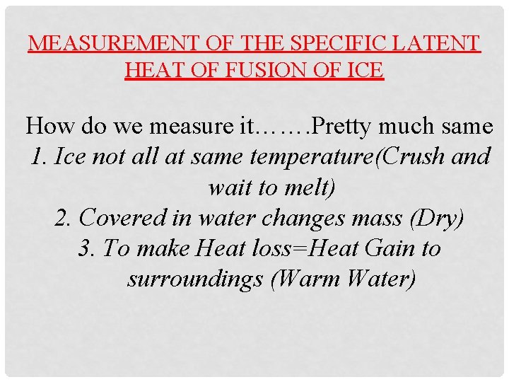 MEASUREMENT OF THE SPECIFIC LATENT HEAT OF FUSION OF ICE How do we measure