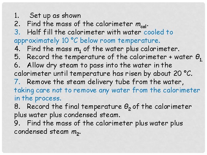 1. Set up as shown 2. Find the mass of the calorimeter mcal. 3.