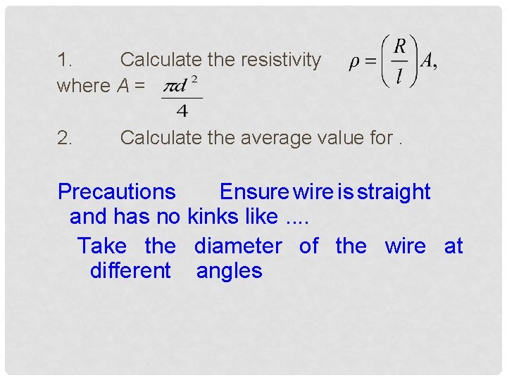 1. Calculate the resistivity where A = 2. Calculate the average value for. Precautions