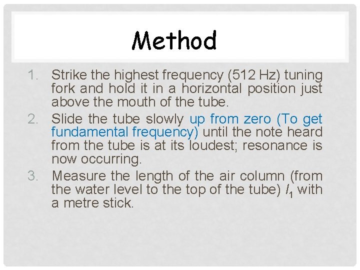 Method 1. Strike the highest frequency (512 Hz) tuning fork and hold it in