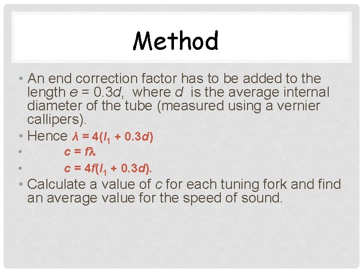 Method • An end correction factor has to be added to the length e