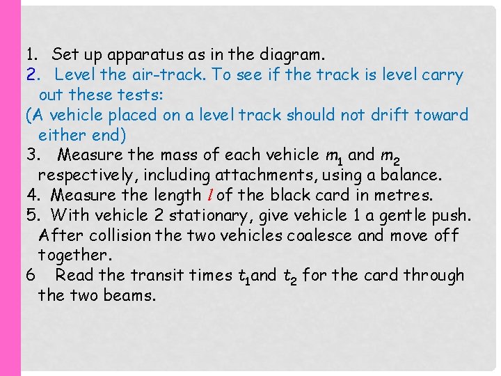 1. Set up apparatus as in the diagram. 2. Level the air-track. To see