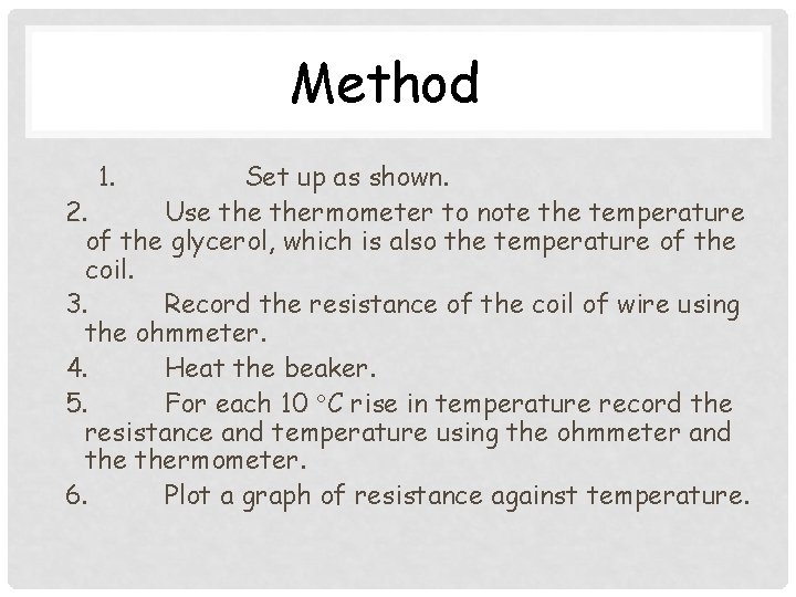 Method 1. Set up as shown. 2. Use thermometer to note the temperature of