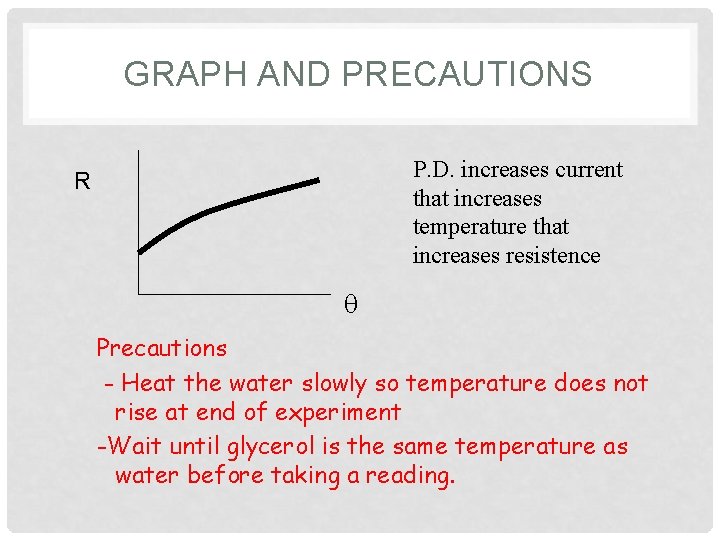 GRAPH AND PRECAUTIONS P. D. increases current that increases temperature that increases resistence R