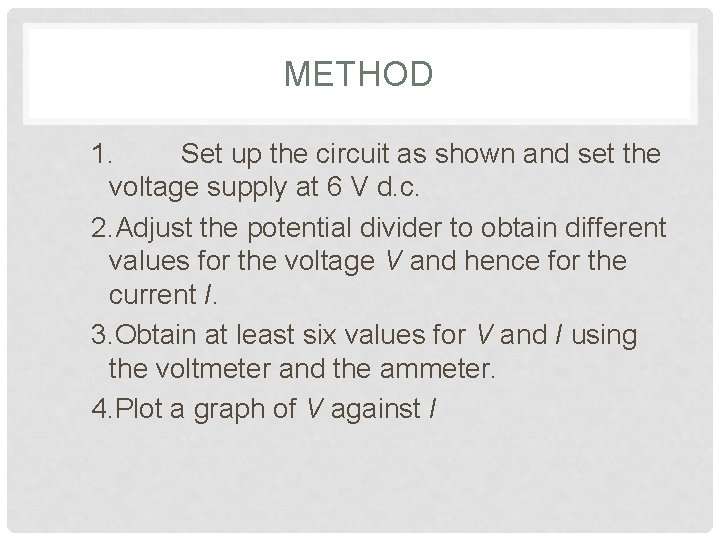 METHOD 1. Set up the circuit as shown and set the voltage supply at