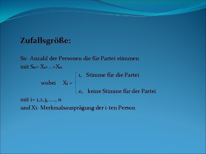 Zufallsgröße: Sn- Anzahl der Personen die für Partei stimmen mit Sn= X 1+…+Xn 1,