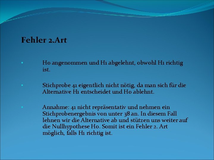 Fehler 2. Art • Ho angenommen und H 1 abgelehnt, obwohl H 1 richtig