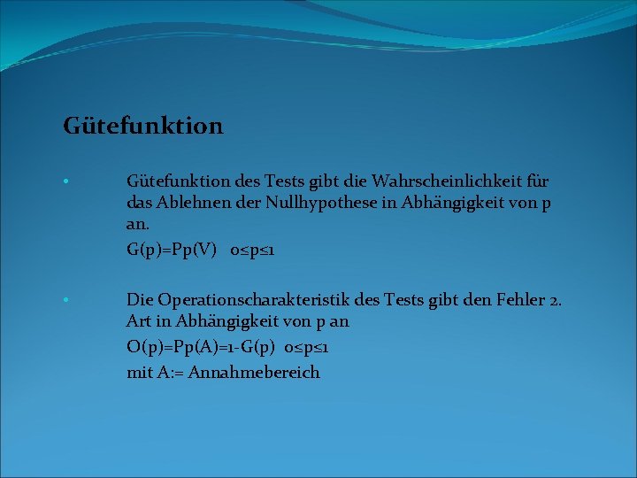 Gütefunktion • • Gütefunktion des Tests gibt die Wahrscheinlichkeit für das Ablehnen der Nullhypothese