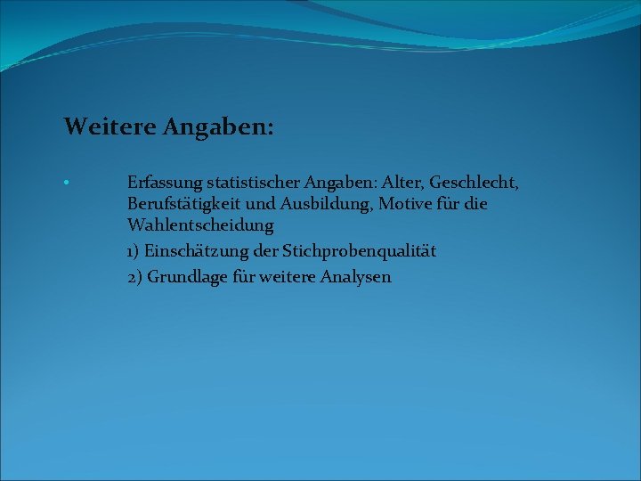 Weitere Angaben: • Erfassung statistischer Angaben: Alter, Geschlecht, Berufstätigkeit und Ausbildung, Motive für die