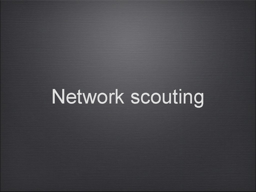 Network scouting 