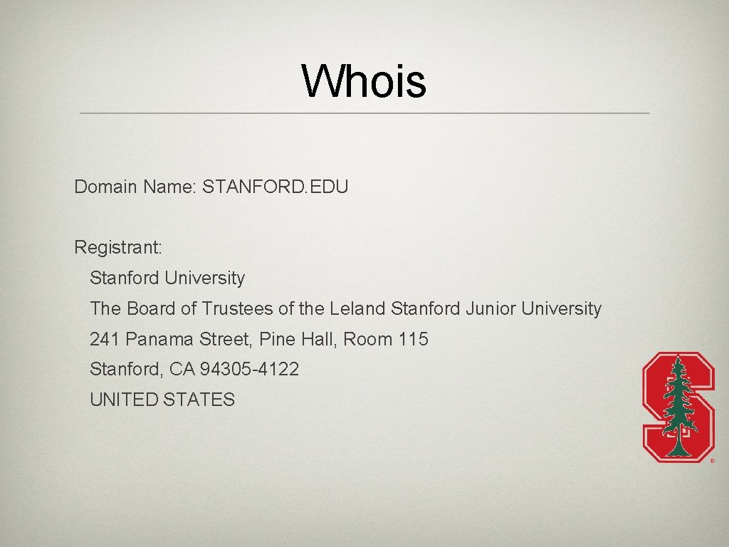 Whois Domain Name: STANFORD. EDU Registrant: Stanford University The Board of Trustees of the