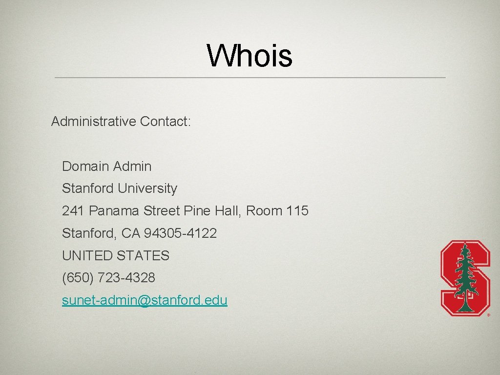 Whois Administrative Contact: Domain Admin Stanford University 241 Panama Street Pine Hall, Room 115