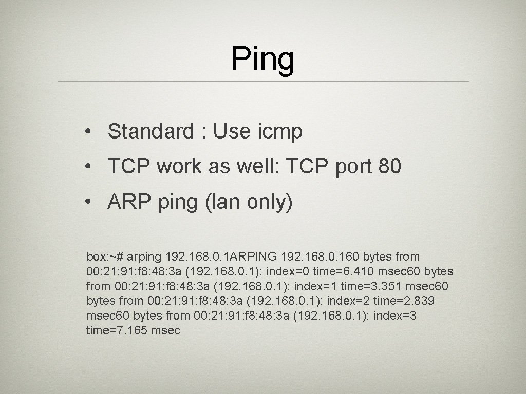 Ping • Standard : Use icmp • TCP work as well: TCP port 80