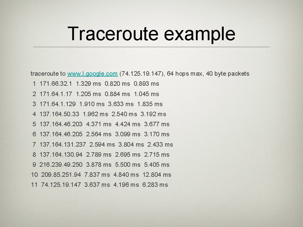 Traceroute example traceroute to www. l. google. com (74. 125. 19. 147), 64 hops