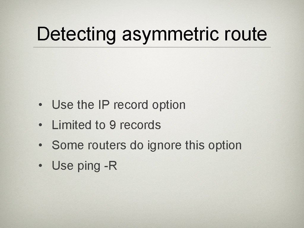 Detecting asymmetric route • Use the IP record option • Limited to 9 records