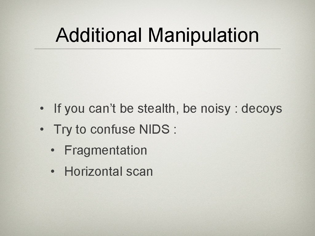 Additional Manipulation • If you can’t be stealth, be noisy : decoys • Try