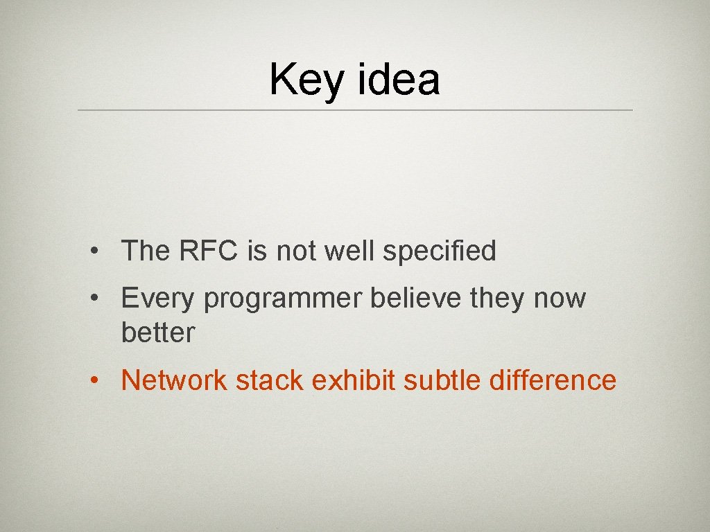 Key idea • The RFC is not well specified • Every programmer believe they