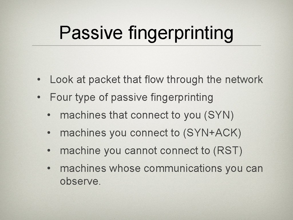 Passive fingerprinting • Look at packet that flow through the network • Four type